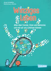 Winziges Leben. Corona und andere Mikroben für Kinder erklärt