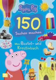 Peppa: 150 Sachen machen - Mein Bastel - und Kreativbuch Cover