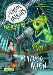 School of Talents Mission Achtung Alien! Kinderbuch ab 8 Jahren 
