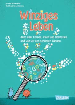 Winziges Leben. Corona und andere Mikroben für Kinder erklärt